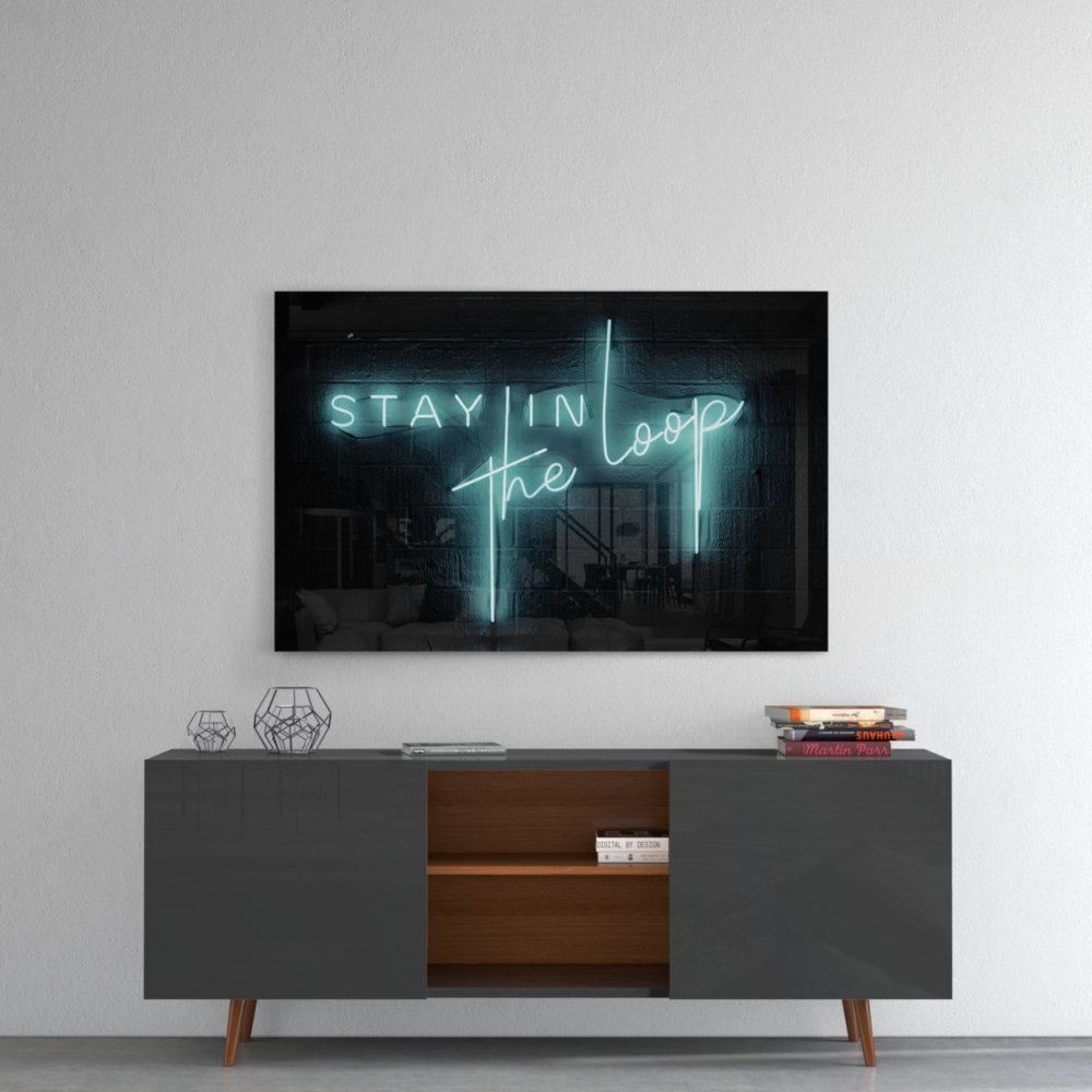 Stay in the Loop Glasschilderij
