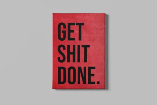 Canvas Schilderij Get Shit Done