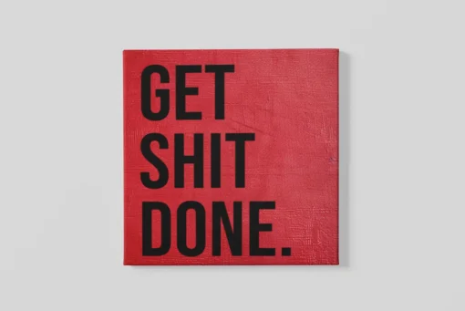 Get Shit Done Vierkant Schilderij