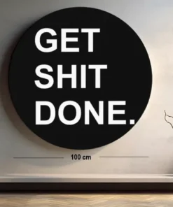 SOLIVA 1001 muurcirkel get shit done rond schilderij print op dibond b